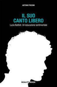 Il suo canto libero Lucio Battisti. Un'educazione sentimentale - Librerie.coop