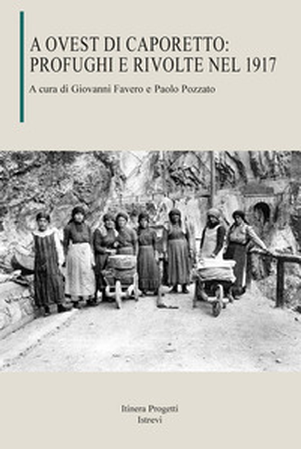 A Ovest di Caporetto: profughi e rivolte nel 1917 - Librerie.coop A Ovest di Caporetto: profughi e rivolte nel 1917 - Librerie.coop