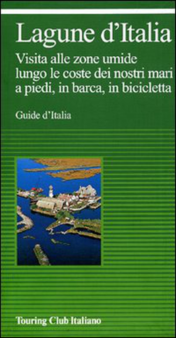 Lagune d'Italia e laghi costieri d'Italia. Visita alle zone umide lungo le coste dei nostri mari, a piedi, in barca, in bicicletta - Librerie.coop Lagune d'Italia e laghi costieri d'Italia. Visita alle zone umide lungo le coste dei nostri mari, a piedi, in barca, in bicicletta - Librerie.coop
