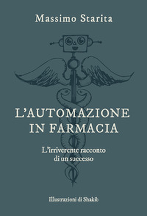 L'automazione in farmacia. L'irriverente racconto di un successo - Librerie.coop L'automazione in farmacia. L'irriverente racconto di un successo - Librerie.coop
