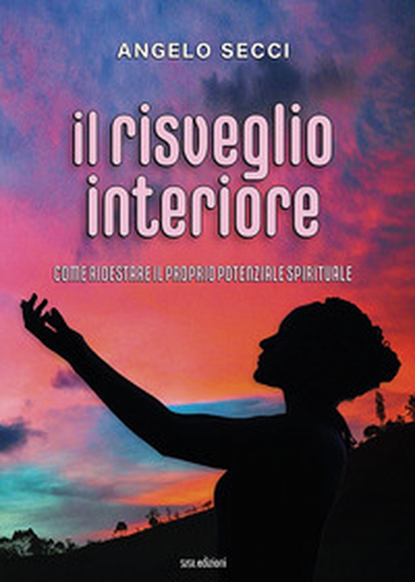 Il risveglio interiore. Come ridestare il proprio potenziale spirituale - Librerie.coop Il risveglio interiore. Come ridestare il proprio potenziale spirituale - Librerie.coop