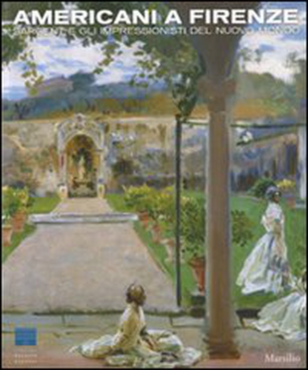 Americani a Firenze. Sargent e gli impressionisti del nuovo mondo. Catalogo della mostra (Firenze, 3 marzo-15 luglio 2012) - Librerie.coop Americani a Firenze. Sargent e gli impressionisti del nuovo mondo. Catalogo della mostra (Firenze, 3 marzo-15 luglio 2012) - Librerie.coop