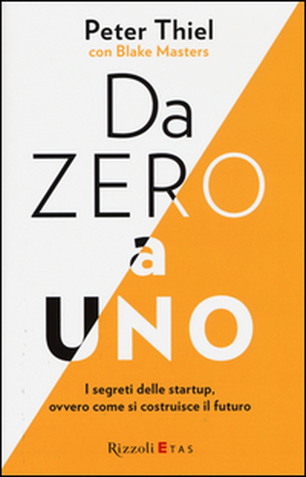 Da zero a uno. I segreti delle startup, ovvero come si costruisce il futuro - Librerie.coop Da zero a uno. I segreti delle startup, ovvero come si costruisce il futuro - Librerie.coop