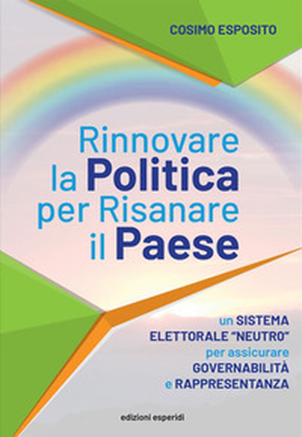 Rinnovare la politica per risanare il paese. Un sistema elettorale «neutro» per assicurare governabilità e rappresentanza - Librerie.coop Rinnovare la politica per risanare il paese. Un sistema elettorale «neutro» per assicurare governabilità e rappresentanza - Librerie.coop