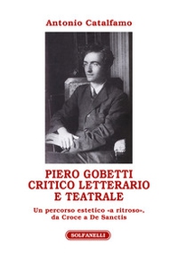 Piero Gobetti. Critico letterario e teatrale. Un percorso estetico «a ritroso», da Croce a De Sanctis - Librerie.coop