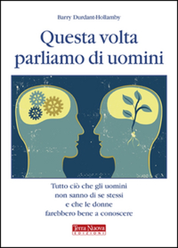 Questa volta parliamo di uomini. Tutto ciò che gli uomini non sanno di se stessi e che le donne farebbero bene a conoscere - Librerie.coop Questa volta parliamo di uomini. Tutto ciò che gli uomini non sanno di se stessi e che le donne farebbero bene a conoscere - Librerie.coop
