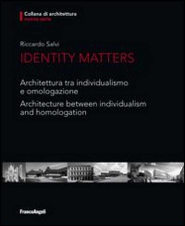 Identity matters. Architettura tra individualismo e omologazione-Architecture between individualism and homologation - Librerie.coop Identity matters. Architettura tra individualismo e omologazione-Architecture between individualism and homologation - Librerie.coop