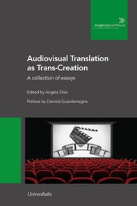 Audiovisual translation as Trans-Creation. A collection of essays - Librerie.coop