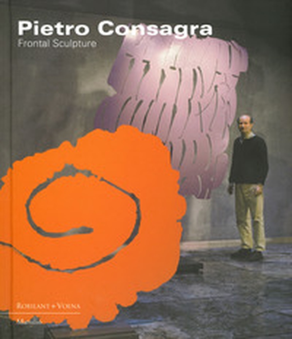Pietro Consagra. Frontal sculpture. Ediz. italiana e inglese - Librerie.coop Pietro Consagra. Frontal sculpture. Ediz. italiana e inglese - Librerie.coop