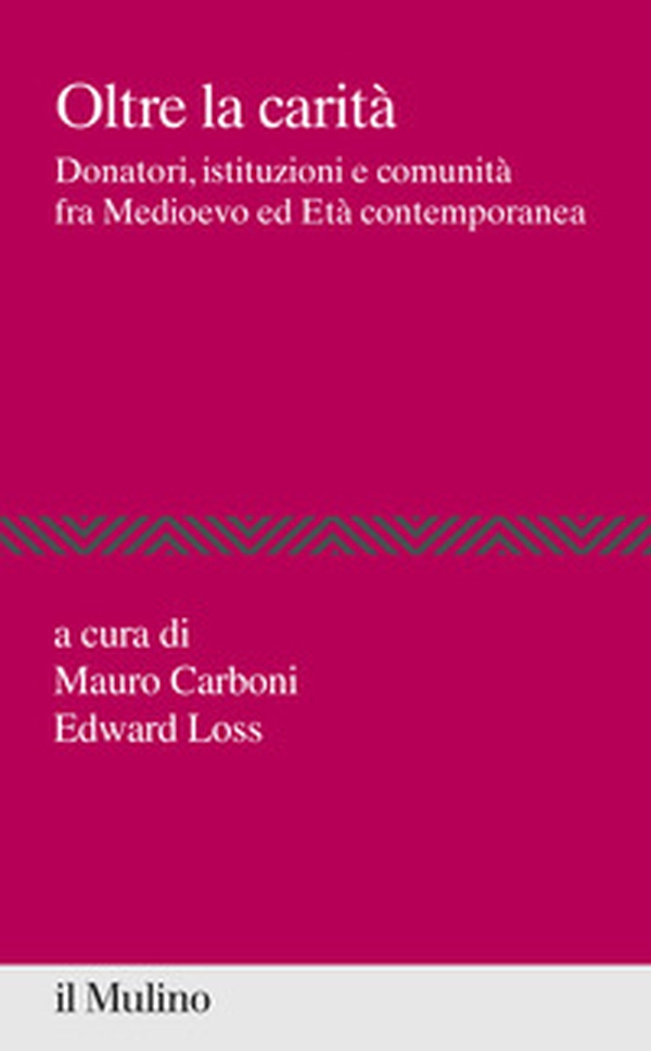 Oltre la carità. Donatori, istituzioni e comunità fra Medioevo ed Età contemporanea - Librerie.coop Oltre la carità. Donatori, istituzioni e comunità fra Medioevo ed Età contemporanea - Librerie.coop