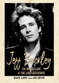 Jeff Buckley. Da Hallelujah a The Last Goodbye - Librerie.coop