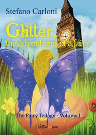 Glitter, the adventures of a fairy. The fairy trilogy - Librerie.coop