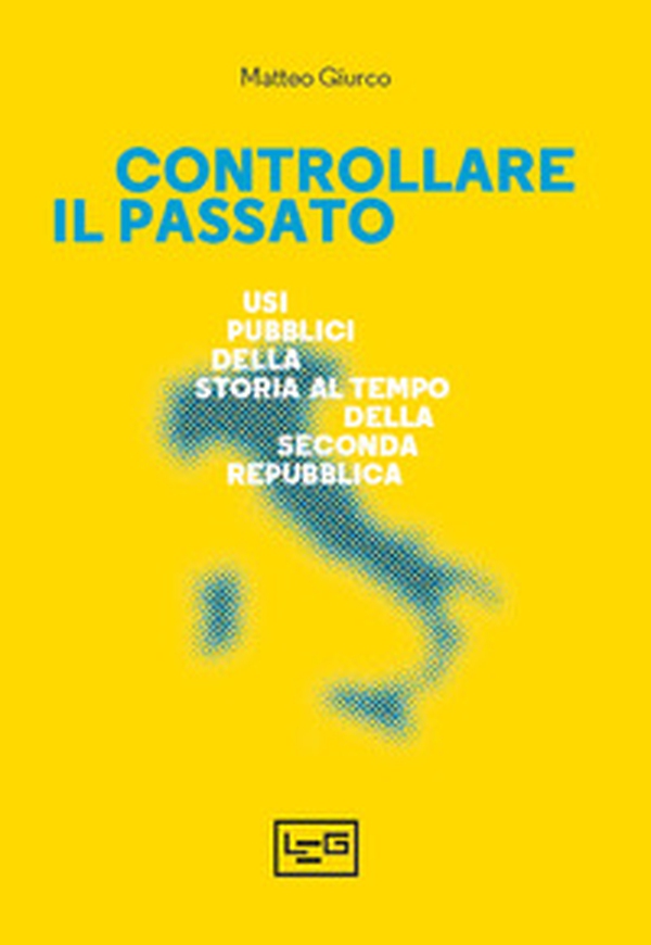 Controllare il passato. Usi pubblici della storia al tempo della Seconda Repubblica - Librerie.coop Controllare il passato. Usi pubblici della storia al tempo della Seconda Repubblica - Librerie.coop