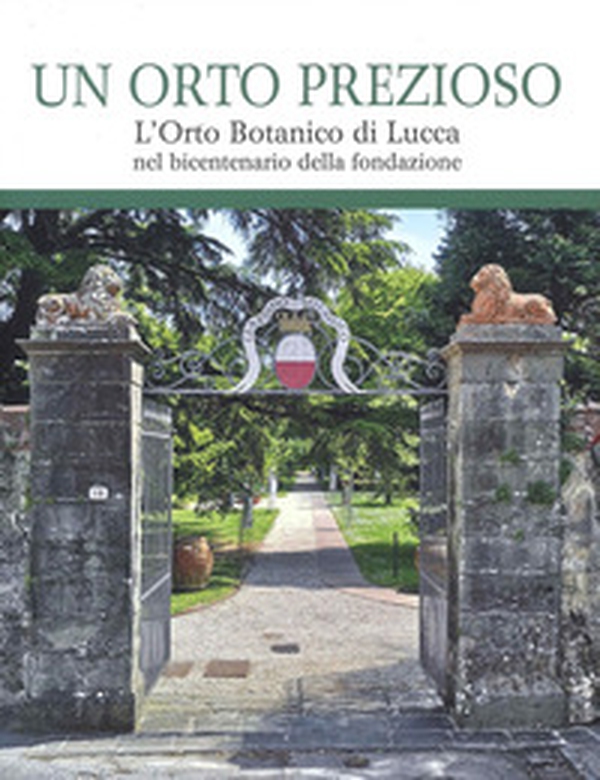 Un orto prezioso. L'orto botanico di Lucca nel bicentenario della fondazione - Librerie.coop Un orto prezioso. L'orto botanico di Lucca nel bicentenario della fondazione - Librerie.coop