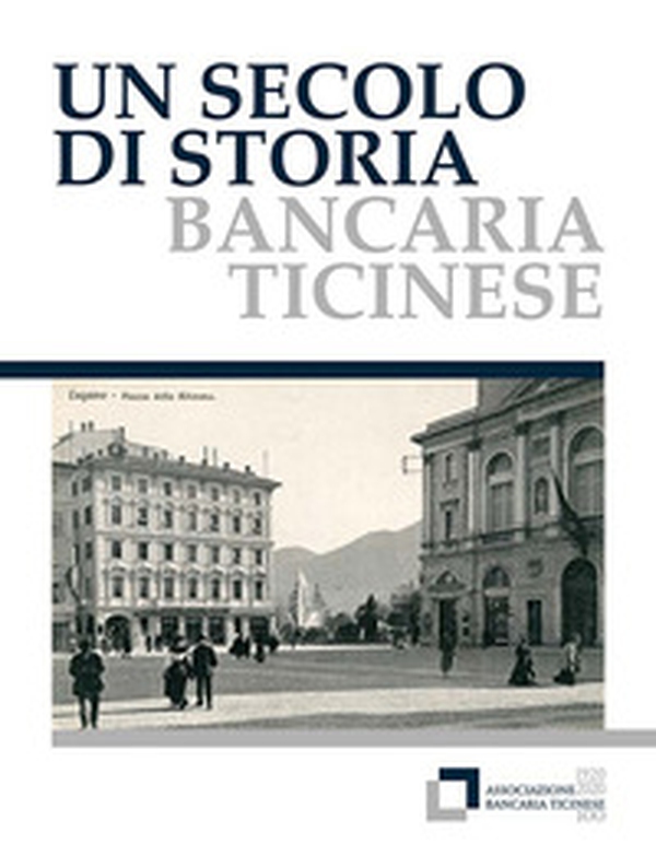 Un secolo di storia bancaria ticinese - Librerie.coop Un secolo di storia bancaria ticinese - Librerie.coop