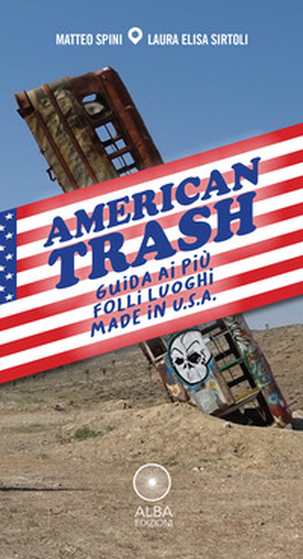 American trash. Guida ai più folli luoghi made in U.S.A. - Librerie.coop American trash. Guida ai più folli luoghi made in U.S.A. - Librerie.coop