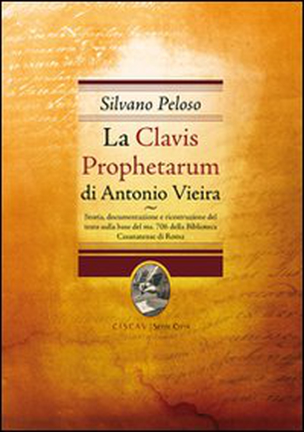 La Clavis Prophetarum di Antonio Vieira. Storia, documentazioone e ricostruzione del testo sulla base del ms. 706 della biblioteca casanatense di Roma - Librerie.coop La Clavis Prophetarum di Antonio Vieira. Storia, documentazioone e ricostruzione del testo sulla base del ms. 706 della biblioteca casanatense di Roma - Librerie.coop
