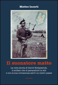 Il suonatore matto. La vera storia di David Kirkpatrick, il soldato che si paracadutò in kilt e con la sua cornamusa salvò un intero paese - Librerie.coop
