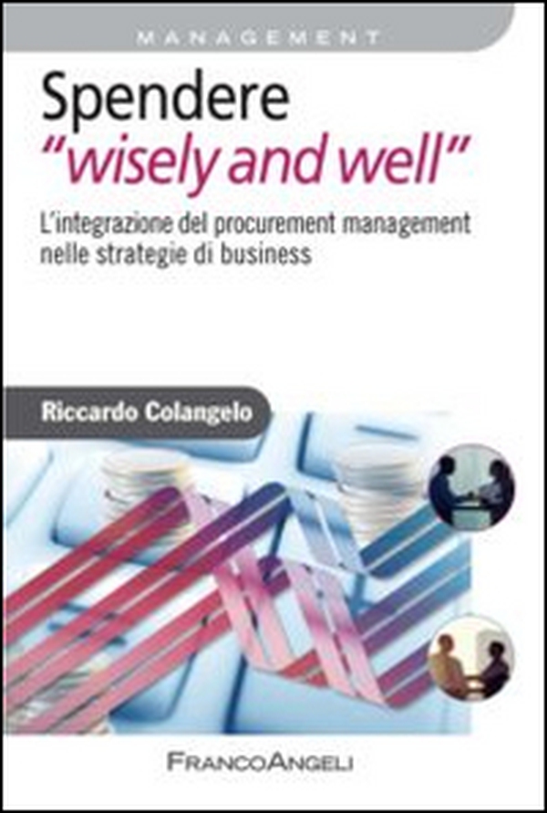 Spendere «wisely and well». L'integrazione del procurement management nelle strategie di business - Librerie.coop Spendere «wisely and well». L'integrazione del procurement management nelle strategie di business - Librerie.coop