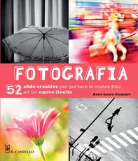 Fotografia. 52 sfide creative per portare le vostro foto ad un nuovo livello - Librerie.coop