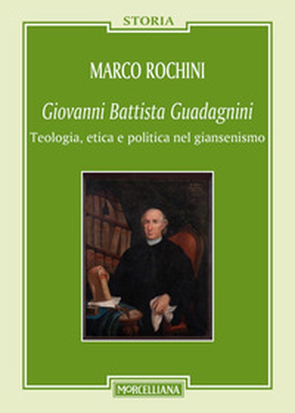 Giovanni Battista Guadagnini. Teologia, etica e politica nel giansenismo - Librerie.coop Giovanni Battista Guadagnini. Teologia, etica e politica nel giansenismo - Librerie.coop