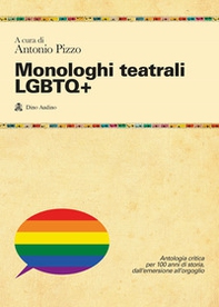 Monologhi teatrali LGBTQ+. Antologia critica per 100 anni di storia, dall'emersione all'orgoglio - Librerie.coop
