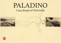 Paladino. I 104 disegni di Pulcinella. Ediz. italiana e inglese - Librerie.coop