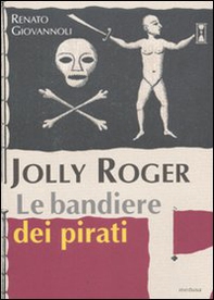 Jolly Roger. Le bandiere dei pirati - Librerie.coop