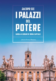 I palazzi del Potere. Guida ai luoghi di Roma Capitale - Librerie.coop