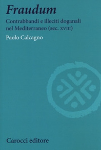 Fraudum. Contrabbandi e illeciti doganali nel Mediterraneo (sec. XVIII) - Librerie.coop