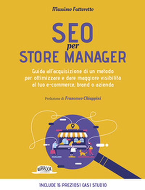 SEO per store manager. Guida all'acquisizione di un metodo per ottimizzare e dare maggiore visibilità al tuo e-commerce, brand o azienda - Librerie.coop SEO per store manager. Guida all'acquisizione di un metodo per ottimizzare e dare maggiore visibilità al tuo e-commerce, brand o azienda - Librerie.coop