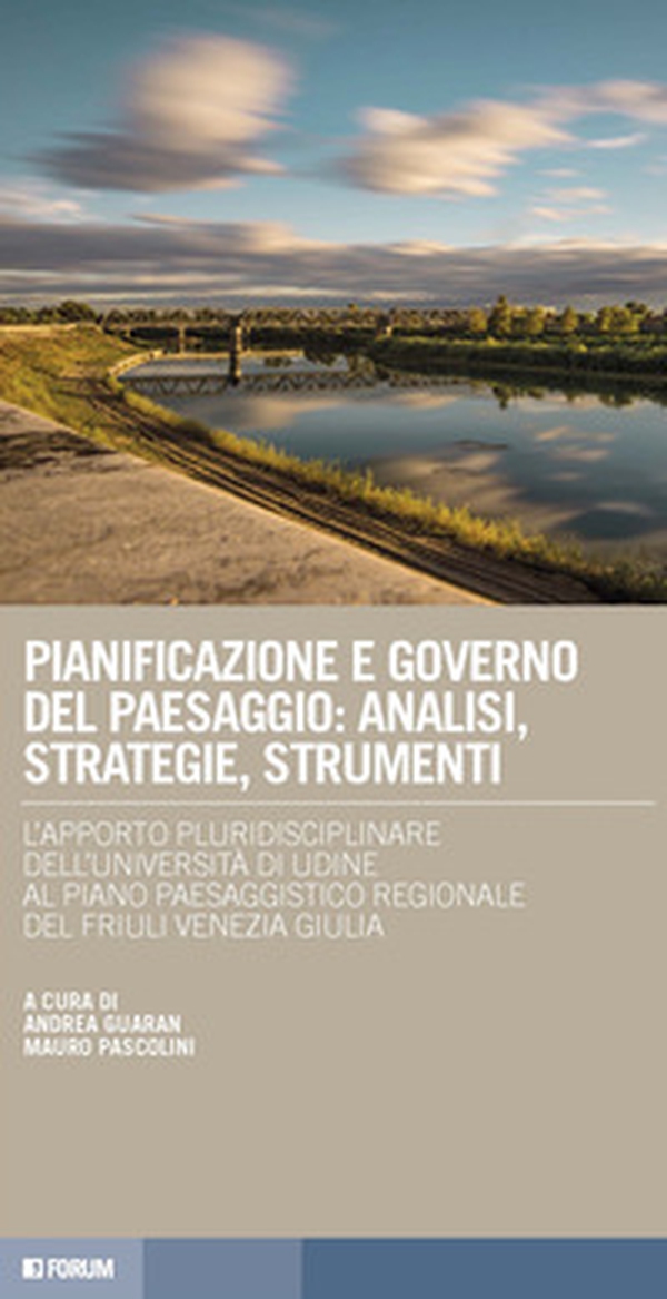 Pianificazione e governo del paesaggio: analisi, strategie, strumenti. L'apporto pluridisciplinare dell'Università di Udine al Piano paesaggistico regionale del Friuli Venezia Giulia - Librerie.coop Pianificazione e governo del paesaggio: analisi, strategie, strumenti. L'apporto pluridisciplinare dell'Università di Udine al Piano paesaggistico regionale del Friuli Venezia Giulia - Librerie.coop