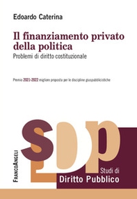 Il finanziamento privato della politica. Problemi di diritto costituzionale - Librerie.coop