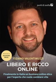 Libero e ricco online. Finalmente in Italia un business online etico per l'esperto che vuole cambiare vita - Librerie.coop
