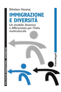 Immigrazione e diversità. Un modello dinamico e differenziato per l'Italia multiculturale - Librerie.coop