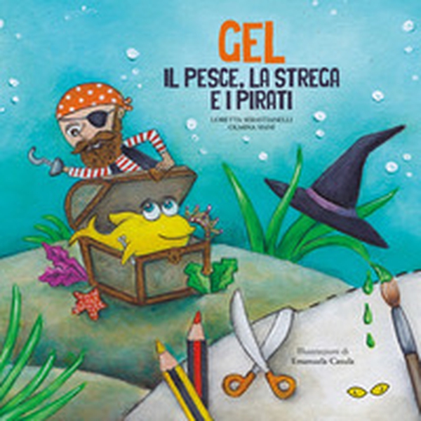 Gel. Il pesce, la strega e i pirati - Librerie.coop Gel. Il pesce, la strega e i pirati - Librerie.coop