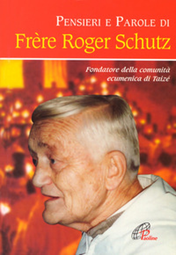 Pensieri e parole di frère Roger Schutz - Librerie.coop Pensieri e parole di frère Roger Schutz - Librerie.coop