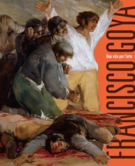 Francisco Goya. Una vita per l'arte - Librerie.coop