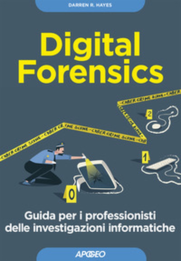 Digital forensics. Guida per i professionisti delle investigazioni informatiche - Librerie.coop Digital forensics. Guida per i professionisti delle investigazioni informatiche - Librerie.coop