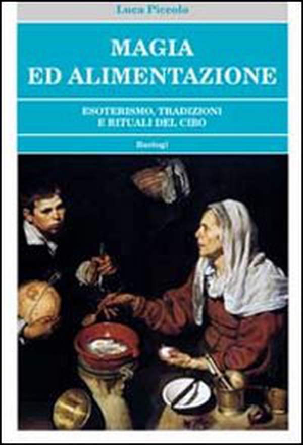 Magia ed alimentazione. Esoterismo, tradizioni e rituali del cibo - Librerie.coop Magia ed alimentazione. Esoterismo, tradizioni e rituali del cibo - Librerie.coop
