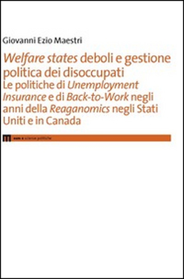 Welfare states deboli e gestione politica dei disoccupati - Librerie.coop Welfare states deboli e gestione politica dei disoccupati - Librerie.coop