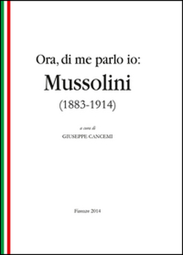 Ora, di me parlo io. Mussolini (1883-1914) - Librerie.coop Ora, di me parlo io. Mussolini (1883-1914) - Librerie.coop