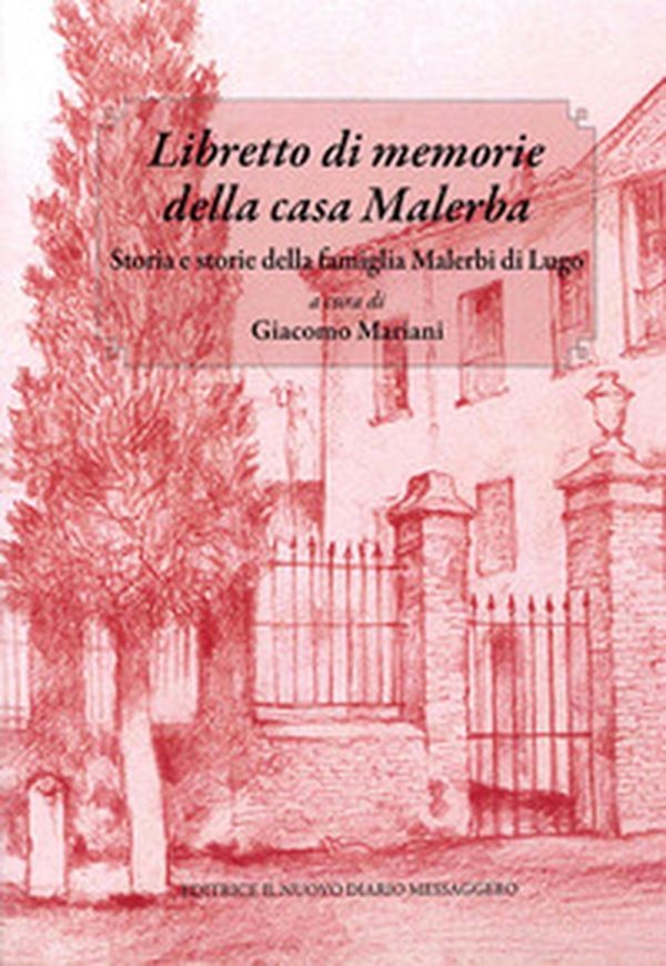 Libretto di memorie della casa Malerba. Storia e storie della famiglia Malerbi di Lugo - Librerie.coop Libretto di memorie della casa Malerba. Storia e storie della famiglia Malerbi di Lugo - Librerie.coop