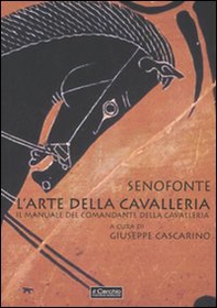 L'arte della cavalleria. Il manuale del comandante della cavalleria. Testo greco a fronte - Librerie.coop