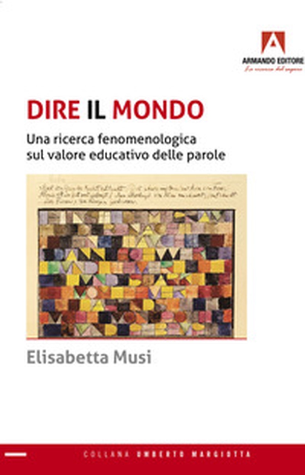 Dire il mondo. Una ricerca fenomenologica sul valore educativo delle parole - Librerie.coop Dire il mondo. Una ricerca fenomenologica sul valore educativo delle parole - Librerie.coop