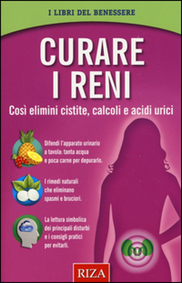 Curare i reni. Così elimini cistite, calcoli e acidi urici - Librerie.coop Curare i reni. Così elimini cistite, calcoli e acidi urici - Librerie.coop