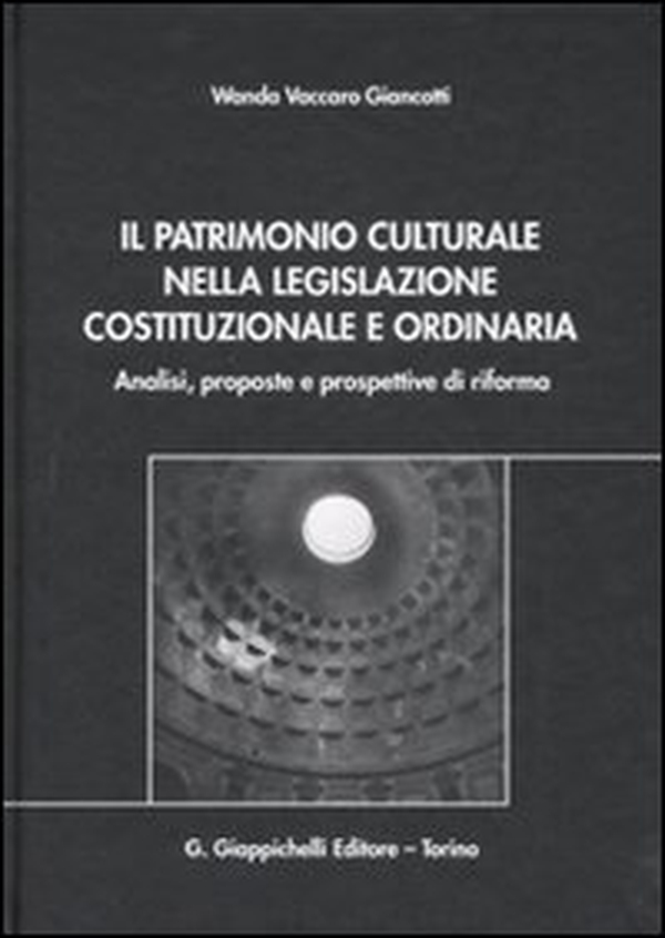 Il patrimonio culturale nella legislazione costituzionale e ordinaria. Analisi, proposte e prospettive di riforma - Librerie.coop Il patrimonio culturale nella legislazione costituzionale e ordinaria. Analisi, proposte e prospettive di riforma - Librerie.coop
