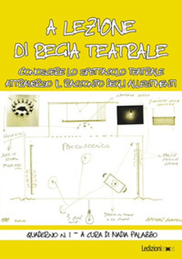 A lezione di regia teatrale. Conoscere lo spettacolo teatrale attraverso il racconto degli allestimenti. Quaderno - Librerie.coop A lezione di regia teatrale. Conoscere lo spettacolo teatrale attraverso il racconto degli allestimenti. Quaderno - Librerie.coop