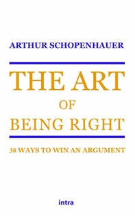 The art of being right. 38 ways to win an argument - Librerie.coop