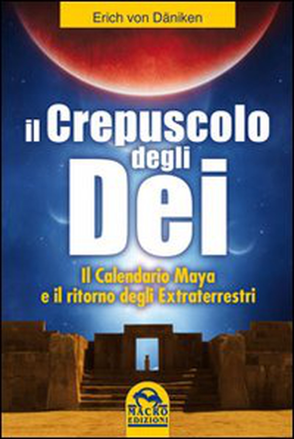 Il crepuscolo degli dei. Il calendario Maya e il ritorno degli extraterresti - Librerie.coop Il crepuscolo degli dei. Il calendario Maya e il ritorno degli extraterresti - Librerie.coop